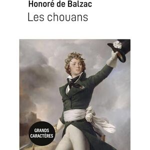 Balzac, Honoré De Les chouans: Grands caractères Balzac, Honoré De Les chouans: Grands caractères
