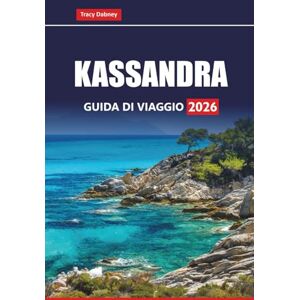 Dabney, Tracy KASSANDRA GUIDA DI VIAGGIO 2026: Esplora le migliori spiagge, le attività all'aperto, i cibi locali, le esperienze culturali e i consigli pratici sull'isola greca Dabney, Tracy KASSANDRA GUIDA DI VIAGGIO 2026: Esplora le migliori spiagge, le attività all'aperto, i cibi locali, le esperienze culturali e i consigli pratici sull'isola greca