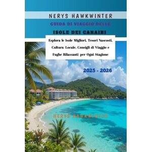 Hawkwinter, Nerys Guida di Viaggio delle Isole dei Caraibi 2025 2026: Esplora le Isole Migliori, Tesori Nascosti, Cultura Locale, Consigli di Viaggio e Fughe Rilassanti per Ogni Stagione Hawkwinter, Nerys Guida di Viaggio delle Isole dei Caraibi 2025 2026: Esplora le Isole Migliori, Tesori Nascosti, Cultura Locale, Consigli di Viaggio e Fughe Rilassanti per Ogni Stagione