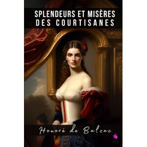 de Balzac, Honoré Splendeurs et misères des courtisanes de Balzac, Honoré Splendeurs et misères des courtisanes