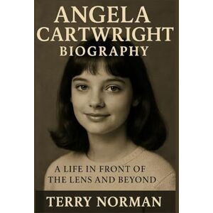 Norman Angela Cartwright Biography: A Life in Front of the Lens and Beyond Norman Angela Cartwright Biography: A Life in Front of the Lens and Beyond
