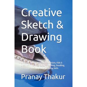 Thakur, Mr Pranay Kumar Creative Sketch & Drawing Book: A Premium Blank Notebook for Artists, Kids & Creative Minds Perfect for Sketching, Doodling, Practicing Art & Improving Drawing Skills Thakur, Mr Pranay Kumar Creative Sketch & Drawing Book: A Premium Blank Notebook for Artists, Kids & Creative Minds Perfect for Sketching, Doodling, Practicing Art & Improving Drawing Skills