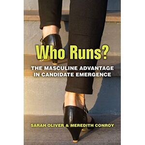 University of Michigan Press Who Runs?: The Masculine Advantage in Candidate Emergence (The Cawp Series In Gender And American Politics) University of Michigan Press Who Runs?: The Masculine Advantage in Candidate Emergence (The Cawp Series In Gender And American Politics)
