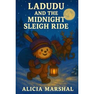 Marshal, Alicia Ladudu and the Midnight Sleigh Ride: A Magical Winter Journey About Courage, Integrity, and Quiet Bravery for Children Ages 4 to 8 (The World of Ladudu) Marshal, Alicia Ladudu and the Midnight Sleigh Ride: A Magical Winter Journey About Courage, Integrity, and Quiet Bravery for Children Ages 4 to 8 (The World of Ladudu)