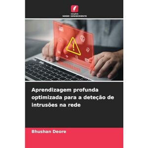 Deore, Bhushan Aprendizagem profunda optimizada para a deteção de intrusões na rede Deore, Bhushan Aprendizagem profunda optimizada para a deteção de intrusões na rede