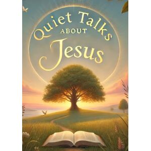 Gordon, Samuel Dickey Quiet Talks about Jesus (Large Print Edition): A Spiritual Journey into Faith, Hope, and the Timeless Message of Redemption and Love Gordon, Samuel Dickey Quiet Talks about Jesus (Large Print Edition): A Spiritual Journey into Faith, Hope, and the Timeless Message of Redemption and Love