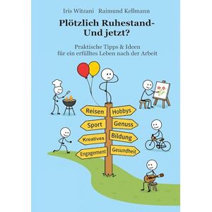 Kellmann, Raimund Plötzlich Ruhestand Und jetzt?: Praktische Tipps & Ideen für ein erfülltes Leben nach der Arbeit Kellmann, Raimund Plötzlich Ruhestand Und jetzt?: Praktische Tipps & Ideen für ein erfülltes Leben nach der Arbeit