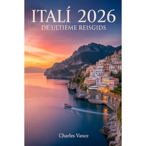 VANCE, CHARLES ITALIË 2026: DE ULTIEME REISGIDS: Plan de perfecte reis met insidertips, reisroutes, culinaire gidsen, culturele inzichten en reisadvies voor de Olympische Spelen VANCE, CHARLES ITALIË 2026: DE ULTIEME REISGIDS: Plan de perfecte reis met insidertips, reisroutes, culinaire gidsen, culturele inzichten en reisadvies voor de Olympische Spelen