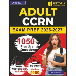 Osei, Hayden Adult CCRN Prep: 1050 Practice Questions with Detailed Explanations for Adult Critical Care Nursing Certification Osei, Hayden Adult CCRN Prep: 1050 Practice Questions with Detailed Explanations for Adult Critical Care Nursing Certification