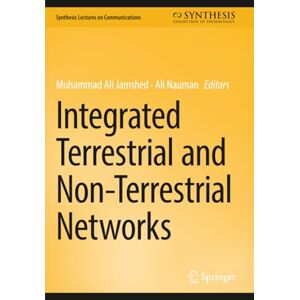 Integrated Terrestrial and Non-Terrestrial Networks (Synthesis Lectures on Communications) Integrated Terrestrial and Non-Terrestrial Networks (Synthesis Lectures on Communications)