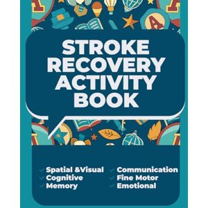Steps, Vital Stroke Recovery Activity Book: Aphasia Workbook for Adults. Speed up your Rehabilitation at Home With Validated Exercises. Traumatic Brain Injury Patients (Large Print) (Stroke and Aphasia Recovery) Steps, Vital Stroke Recovery Activity Book: Aphasia Workbook for Adults. Speed up your Rehabilitation at Home With Validated Exercises. Traumatic Brain Injury Patients (Large Print) (Stroke and Aphasia Recovery)