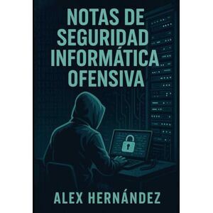 Hernández, Alex Notas de seguridad informática ofensiva Hernández, Alex Notas de seguridad informática ofensiva