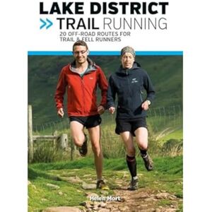 Helen Mort Lake District Trail Running: 20 off-Road Routes for Trail & Fell Runners Helen Mort Lake District Trail Running: 20 off-Road Routes for Trail & Fell Runners