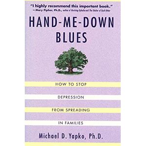 Yapko, Michael Hand-Me-Down Blues: How to Stop Depression from Spreading in Families Yapko, Michael Hand-Me-Down Blues: How to Stop Depression from Spreading in Families