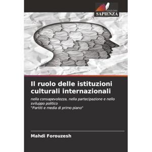 Forouzesh, Mahdi Il ruolo delle istituzioni culturali internazionali: nella consapevolezza, nella partecipazione e nello sviluppo politico"Partiti e media di primo piano Forouzesh, Mahdi Il ruolo delle istituzioni culturali internazionali: nella consapevolezza, nella partecipazione e nello sviluppo politico"Partiti e media di primo piano