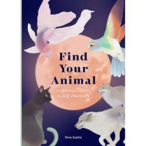 Saalisi, Dina Find Your Animal: A Spiritual Guide to Self-discovery Saalisi, Dina Find Your Animal: A Spiritual Guide to Self-discovery