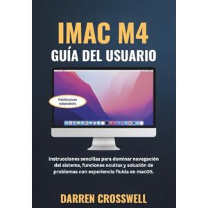 Crosswell, Darren iMac M4 Guía del usuario: Instrucciones sencillas para dominar navegación del sistema, funciones ocultas y solución de problemas con experiencia fluida en macOS. Crosswell, Darren iMac M4 Guía del usuario: Instrucciones sencillas para dominar navegación del sistema, funciones ocultas y solución de problemas con experiencia fluida en macOS.