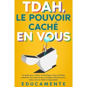 Mente, Educa TDAH, le Pouvoir caché en Vous: Un guide pour révéler et développer votre véritable potentiel (des outils et des stratégies efficaces pour mieux vivre le TDAH à l’âge adulte) Mente, Educa TDAH, le Pouvoir caché en Vous: Un guide pour révéler et développer votre véritable potentiel (des outils et des stratégies efficaces pour mieux vivre le TDAH à l’âge adulte)