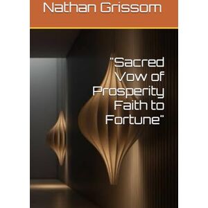 Grissom, Rev Nathan L Sacred Vow of Prosperity Faith to Fortune Grissom, Rev Nathan L Sacred Vow of Prosperity Faith to Fortune