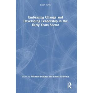 Embracing Change and Developing Leadership in the Early Years Sector Embracing Change and Developing Leadership in the Early Years Sector