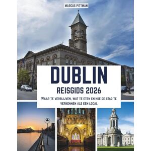 PITTMAN, MARCUS DUBLIN REISGIDS 2026 (VOLLEDIGE KLEUR): Waar te verblijven, wat te eten en hoe de stad te verkennen als een local (Explorer’s Travel Guides) PITTMAN, MARCUS DUBLIN REISGIDS 2026 (VOLLEDIGE KLEUR): Waar te verblijven, wat te eten en hoe de stad te verkennen als een local (Explorer’s Travel Guides)