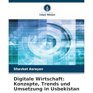 Asrayev, Shavkat Digitale Wirtschaft: Konzepte, Trends und Umsetzung in Usbekistan Asrayev, Shavkat Digitale Wirtschaft: Konzepte, Trends und Umsetzung in Usbekistan