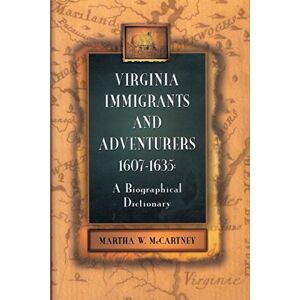 McCartney, Martha W. Virginia Immigrants and Adventurers, 1607-1635: A Biographical Dictionary McCartney, Martha W. Virginia Immigrants and Adventurers, 1607-1635: A Biographical Dictionary