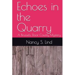 Lind, Nancy S. Echoes in the Quarry: A Brussels, Door County Mystery Lind, Nancy S. Echoes in the Quarry: A Brussels, Door County Mystery
