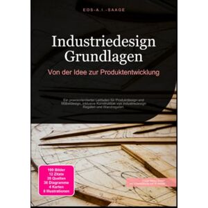 A. I. Saage, D. Eos Industriedesign Grundlagen: Von der Idee zur Produktentwicklung A. I. Saage, D. Eos Industriedesign Grundlagen: Von der Idee zur Produktentwicklung