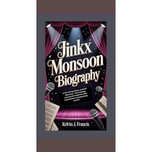 J. Francis, Kelvin JINKX MONSOON BIOGRAPHY: A Life in drag, music, and self-discovery the inspiring journey of a performer who found power in authenticity and art J. Francis, Kelvin JINKX MONSOON BIOGRAPHY: A Life in drag, music, and self-discovery the inspiring journey of a performer who found power in authenticity and art