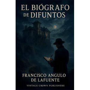Angulo de Lafuente, Francisco El biógrafo de difuntos Angulo de Lafuente, Francisco El biógrafo de difuntos