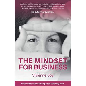 Joy, Vivienne THE MINDSET FOR BUSINESS: A definitive GUIDE to getting your mindset in the right direction to begin and enjoy success in business Joy, Vivienne THE MINDSET FOR BUSINESS: A definitive GUIDE to getting your mindset in the right direction to begin and enjoy success in business