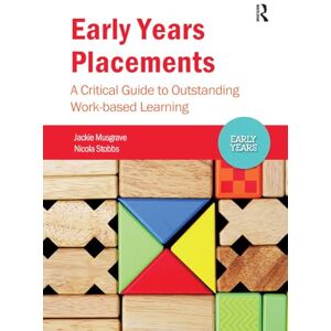 Stobbs, Nicola Early Years Placements: A Critical Guide to Outstanding Work-based Learning Stobbs, Nicola Early Years Placements: A Critical Guide to Outstanding Work-based Learning