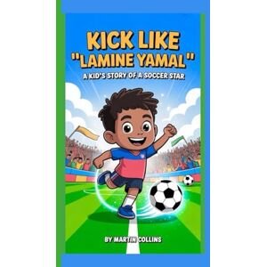 Collins, Martin KICK LIKE LAMINE YAMAL: A Kid’s Story Of A Soccer Star Collins, Martin KICK LIKE LAMINE YAMAL: A Kid’s Story Of A Soccer Star