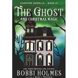 Holmes, Bobbi The Ghost and Christmas Magic (Haunting Danielle) Holmes, Bobbi The Ghost and Christmas Magic (Haunting Danielle)