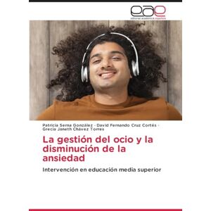 Serna González, Patricia La gestión del ocio y la disminución de la ansiedad: Intervención en educación media superior Serna González, Patricia La gestión del ocio y la disminución de la ansiedad: Intervención en educación media superior