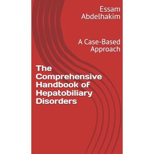 Abdelhakim, Essam The Comprehensive Handbook of Hepatobiliary Disorders: A Case-Based Approach (MCQs & Clinical Scenarios Series) Abdelhakim, Essam The Comprehensive Handbook of Hepatobiliary Disorders: A Case-Based Approach (MCQs & Clinical Scenarios Series)