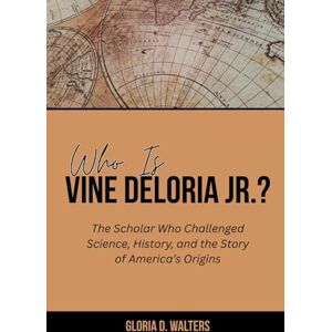Walters, Gloria D. WHO IS VINE DELORIA JR.?: The Scholar Who Challenged Science, History, and the Story of America’s Origins (The Exclusive Stories of America’s Game-Changers: Icons Who Left Their Mark) Walters, Gloria D. WHO IS VINE DELORIA JR.?: The Scholar Who Challenged Science, History, and the Story of America’s Origins (The Exclusive Stories of America’s Game-Changers: Icons Who Left Their Mark)