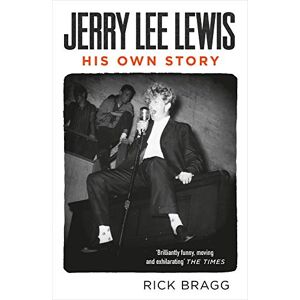Bragg, Rick Jerry Lee Lewis: His Own Story Bragg, Rick Jerry Lee Lewis: His Own Story
