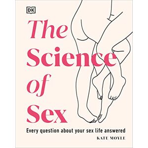 Moyle, Kate The Science of Sex: Every Question About Your Sex Life Answered Moyle, Kate The Science of Sex: Every Question About Your Sex Life Answered
