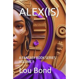 Bond, Lou A ALEX(IS): A FANTASY BOOK SERIES VOLUME 1 Bond, Lou A ALEX(IS): A FANTASY BOOK SERIES VOLUME 1