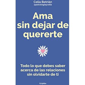 Betrián, Celia AMA Sin Dejar de Quererte / Love Without Stop Loving Yourself: Todo Lo Que Debes Saber Acerca De Las Relaciones Sin Olvidarte De Ti (Crecimiento personal) Betrián, Celia AMA Sin Dejar de Quererte / Love Without Stop Loving Yourself: Todo Lo Que Debes Saber Acerca De Las Relaciones Sin Olvidarte De Ti (Crecimiento personal)
