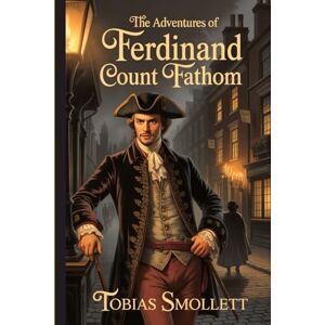 Smollett, Tobias The Adventures of Ferdinand Count Fathom Smollett, Tobias The Adventures of Ferdinand Count Fathom
