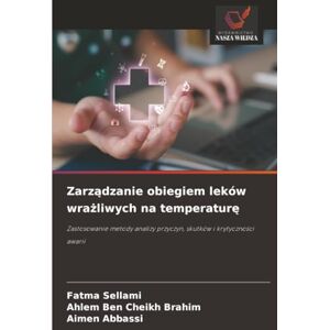 Sellami, Fatma Zarządzanie obiegiem leków wrażliwych na temperaturę: Zastosowanie metody analizy przyczyn, skutków i krytyczności awarii: Zastosowanie metody analizy przyczyn, skutków i krytyczno¿ci awarii Sellami, Fatma Zarządzanie obiegiem leków wrażliwych na temperaturę: Zastosowanie metody analizy przyczyn, skutków i krytyczności awarii: Zastosowanie metody analizy przyczyn, skutków i krytyczno¿ci awarii