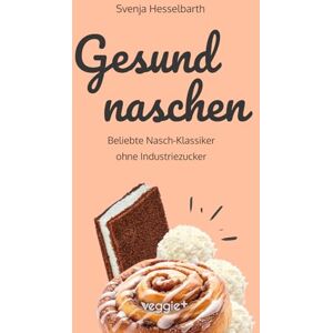 Hesselbarth, Svenja Gesund naschen: Beliebte Nasch-Klassiker ohne Industriezucker (Zuckerfreie und gesunde Naschereien: Klassische Snacks, Kuchen, Riegel, Pralinen und Vieles mehr – alles in einem Kochbuch) Hesselbarth, Svenja Gesund naschen: Beliebte Nasch-Klassiker ohne Industriezucker (Zuckerfreie und gesunde Naschereien: Klassische Snacks, Kuchen, Riegel, Pralinen und Vieles mehr – alles in einem Kochbuch)