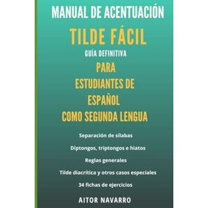 Navarro, Auto Aitor Tilde fácil: Manual de acentuación para estudiantes de español como segunda lengua: Tilde fácil: guía definitiva para estudiantes de español Navarro, Auto Aitor Tilde fácil: Manual de acentuación para estudiantes de español como segunda lengua: Tilde fácil: guía definitiva para estudiantes de español
