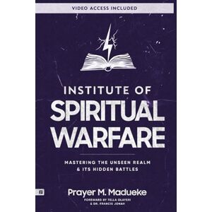 Madueke, Prayer M. Institute of Spiritual Warfare: Mastering The Unseen Realm & Its Hidden Battles, Bible Study with Video Access (The Weapons of Spiritual Warfare Trilogy) Madueke, Prayer M. Institute of Spiritual Warfare: Mastering The Unseen Realm & Its Hidden Battles, Bible Study with Video Access (The Weapons of Spiritual Warfare Trilogy)
