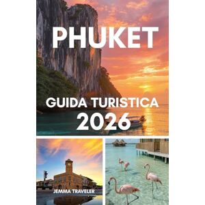 traveler, jemma Phuket guida turistica 2026: Tutto quello che devi sapere Hotel, spiagge, tour e consigli di viaggio nel paradiso thailandese di Phuket traveler, jemma Phuket guida turistica 2026: Tutto quello che devi sapere Hotel, spiagge, tour e consigli di viaggio nel paradiso thailandese di Phuket