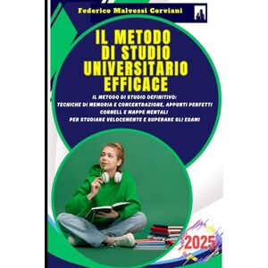 Malvessi Corviani, Federico Il Metodo di Studio Universitario Efficace: Il Metodo di Studio Definitivo: Tecniche di Memoria e Concentrazione, Appunti Perfetti Cornell e Mappe Mentali per Studiare Velocemente e Superare gli Esami Malvessi Corviani, Federico Il Metodo di Studio Universitario Efficace: Il Metodo di Studio Definitivo: Tecniche di Memoria e Concentrazione, Appunti Perfetti Cornell e Mappe Mentali per Studiare Velocemente e Superare gli Esami