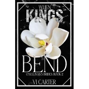 Carter, VI When Kings Bend (Discreet): 2 (The O'Sullivan's Brides) Carter, VI When Kings Bend (Discreet): 2 (The O'Sullivan's Brides)
